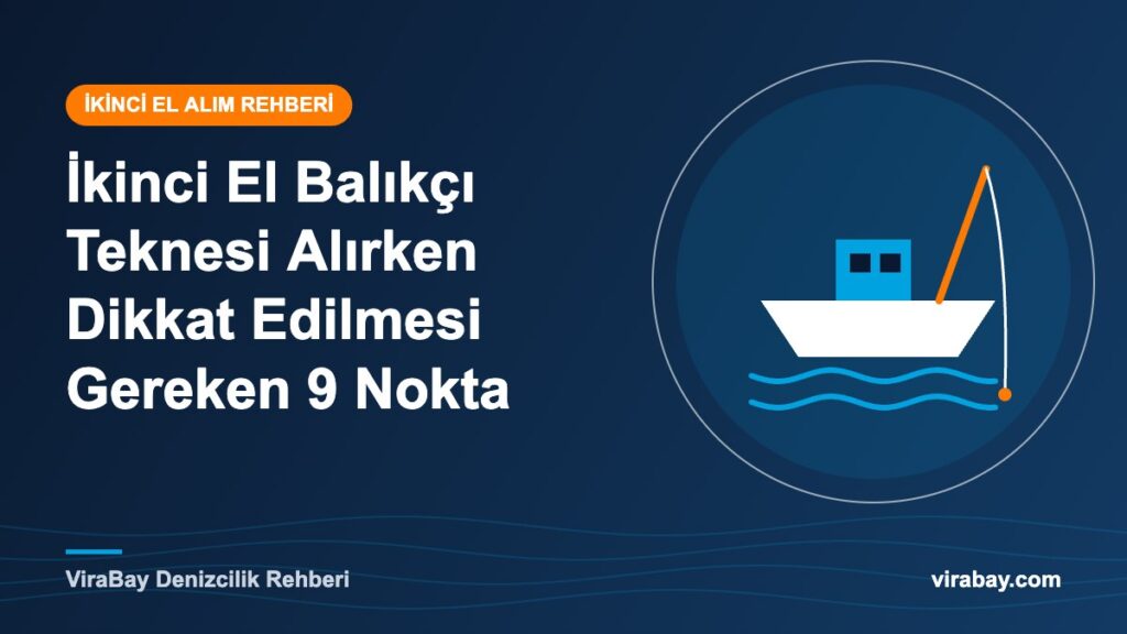İkinci el balıkçı teknesi alırken dikkat edilmesi gerekenler - ViraBay rehber kapak görseli