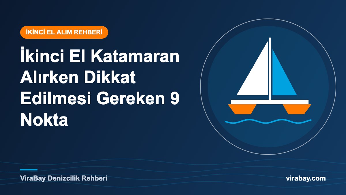 İkinci El Katamaran Alırken Dikkat Edilmesi Gereken 9 Nokta